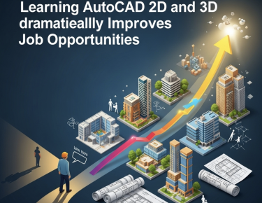 Tại Sao Nên Học Autocad 2D – 3D Để Nâng Cao Cơ Hội Việc Làm?